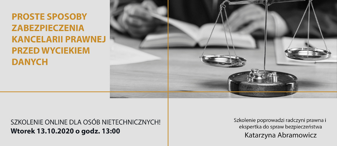 Proste sposoby zabezpieczenia kancelarii prawnej przed wyciekiem danych - zapraszamy na szkolenie we wtorek 13.10. Proste sposoby zabezpieczenia kancelarii prawnej przed wyciekiem danych - zapraszamy na szkolenie we wtorek 13.10.
