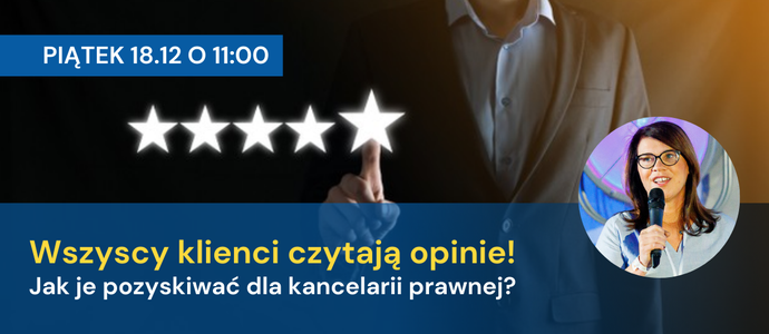 Wszyscy klienci czytają opinie! Jak je pozyskiwać dla kancelarii prawnej? Bezpłatne szkolenie