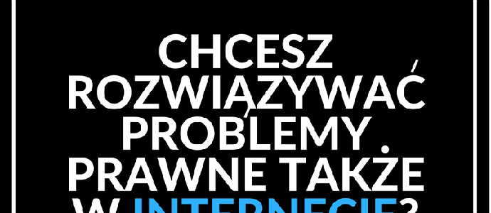 Chcesz rozwiązywać problemy prawne także w Internecie? 