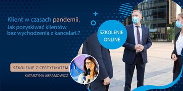 Klient w czasach pandemii. Jak pozyskiwać klientów bez wychodzenia z kancelarii? - szkolenie z certyfikatem w czwartek 15.10.