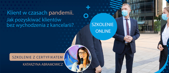 Klient w czasach pandemii. Jak pozyskiwać klientów bez wychodzenia z kancelarii? - szkolenie z certyfikatem w czwartek 15.10. Klient w czasach pandemii. Jak pozyskiwać klientów bez wychodzenia z kancelarii? - szkolenie z certyfikatem w czwartek 15.10.